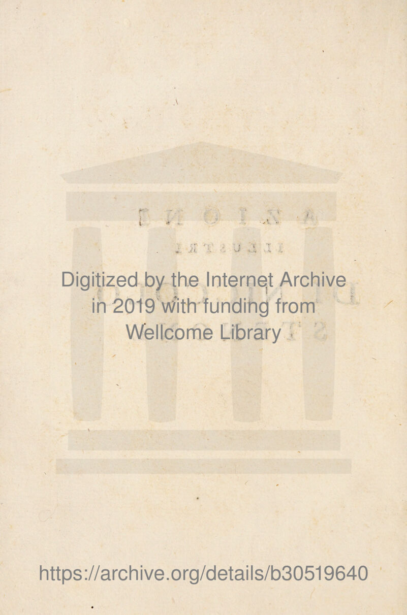 ; fi • > , .a ''. -if • Digitized by thè Internet Archive in 2019 wìth funding from Wellcome Library < X https ://arch i ve. o rg/detai Is/b30519640 I