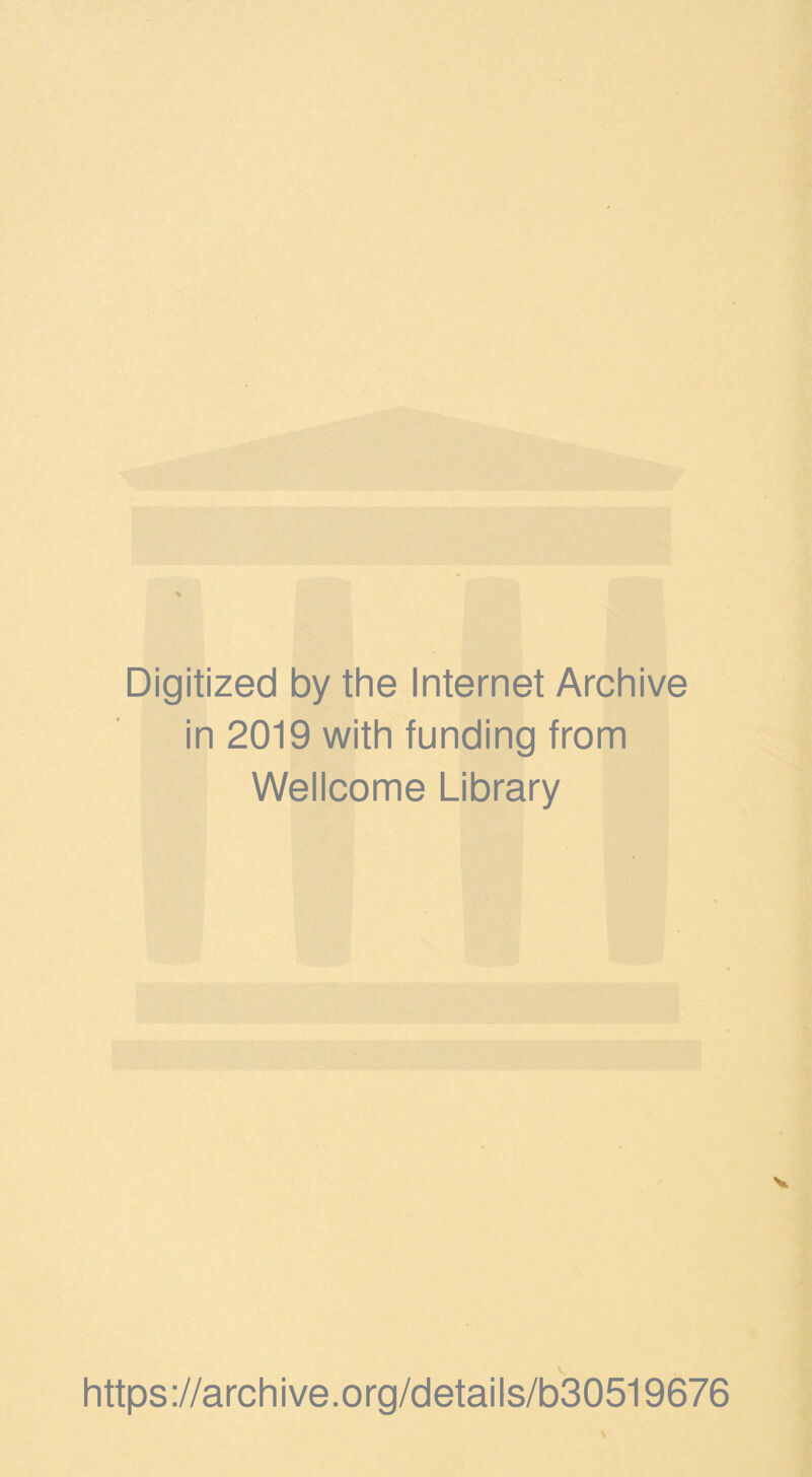 Digitized by the Internet Archive in 2019 with funding from Wellcome Library https://archive.org/details/b30519676