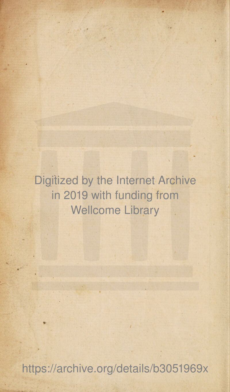 Digitized by the Internet Archive in 2019 with funding from Wellcome Library % https://archive.org/details/b3051969x