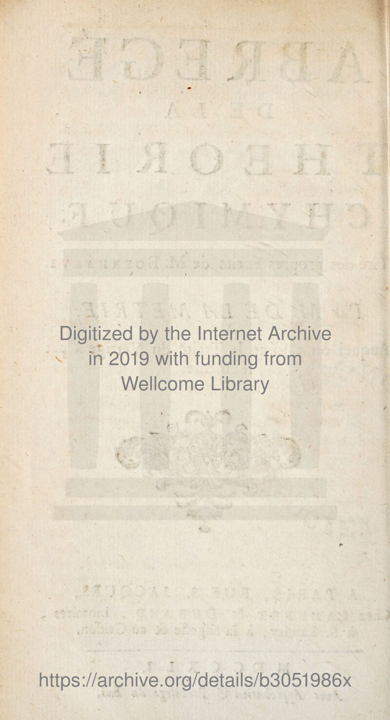 i JL Digitized by the Internet Archive ♦ v in 2019 with funding from Wellcome Library https://archive.org/details/b3051986x -