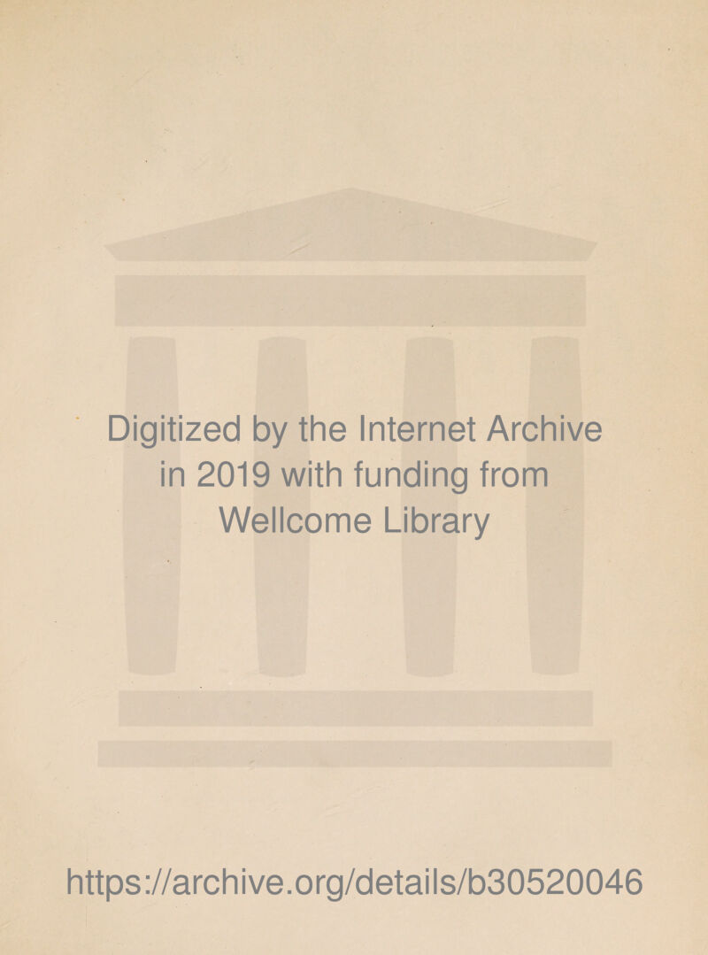 Digitized by the Internet Archive in 2019 with funding from Wellcome Library https://archive.org/details/b30520046