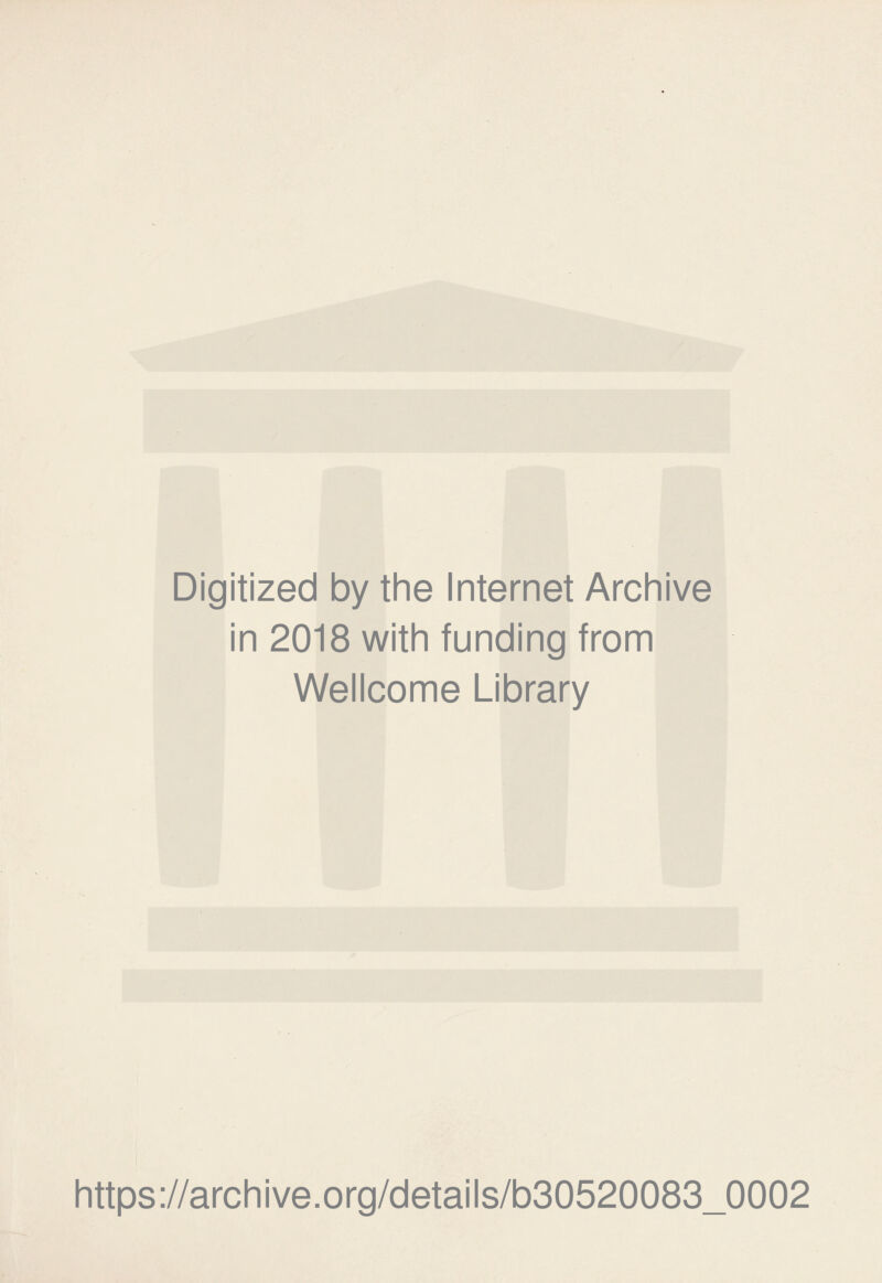 Digitized by the Internet Archive in 2018 with funding from Wellcome Library https://archive.org/details/b30520083_0002