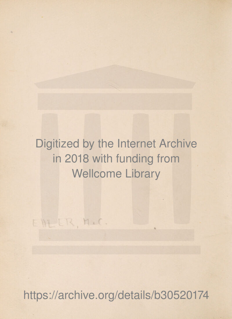 Digitized by the Internet Archive in 2018 with funding from Wellcome Library 4T i % https://archive.org/details/b30520174