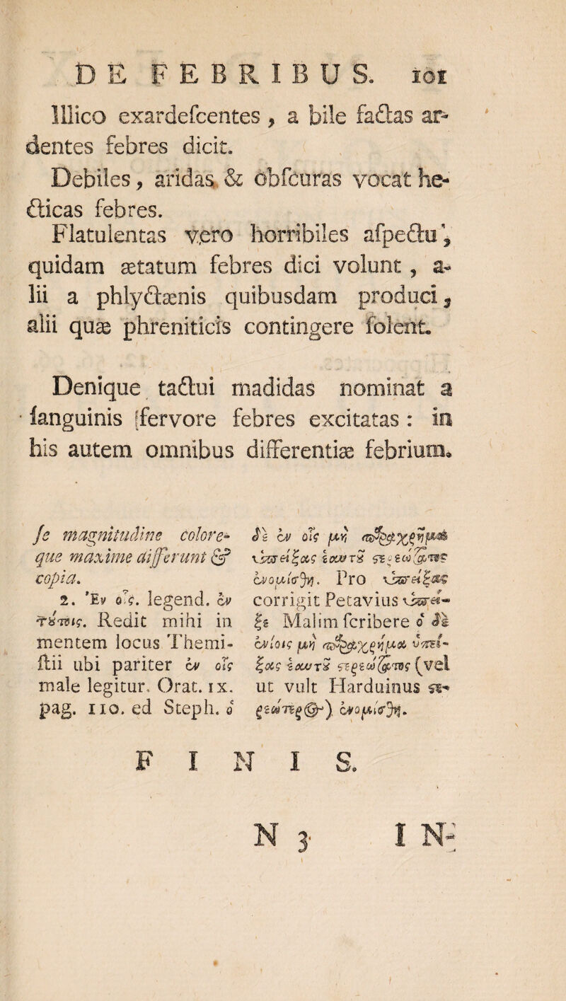 iot &amp;ticas febres. fe magnitudine | colore: que naxime aifferuni Cg copia. 2. 'Ev 6i. legend. &amp;y T53;. Redit mihi in mentem locus 'Themi- ftii ubi pariter &amp; ci male legitur. Orat. 1x. pag. r1o. ed Steph. à ài y oie qeu evodyenud viureiLoc $pUTS St;eC(QU TE Gyouícoy. Pro. «atas corrigit Petavius vare £e Mal im fcribere 9 à TCITETT | aXpgoceitpea ÜgEi- E£ac $awvü ccpeoi (gero (vel ut vult Harduinus se geri G») Gvopsin t. box