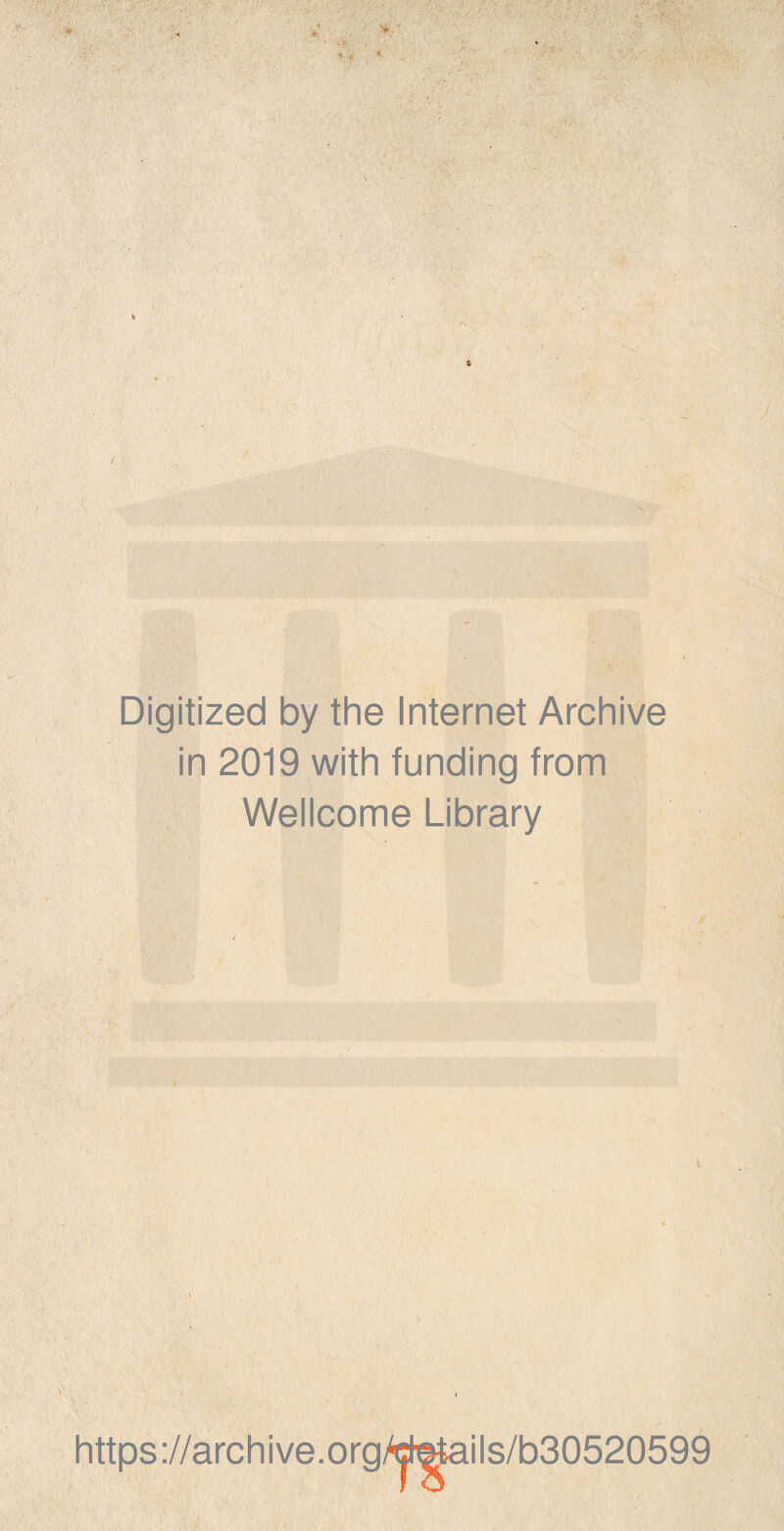 Digitized by the Internet Archive in 2019 with funding from Wellcome Library https ://archive.org/ijl^ails/b30520599