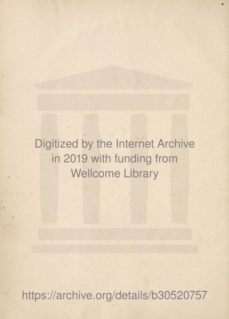 * Digitized by thè Internet Archive in 2019 with funding from Wellcome Library https://archive.org/details/b30520757