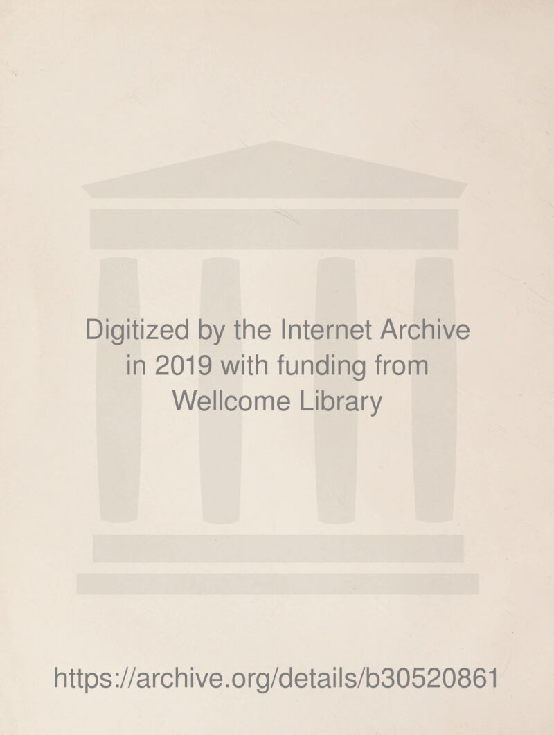 Digitized by the Internet Archive in 2019 with funding from Wellcome Library https://archive.org/details/b30520861