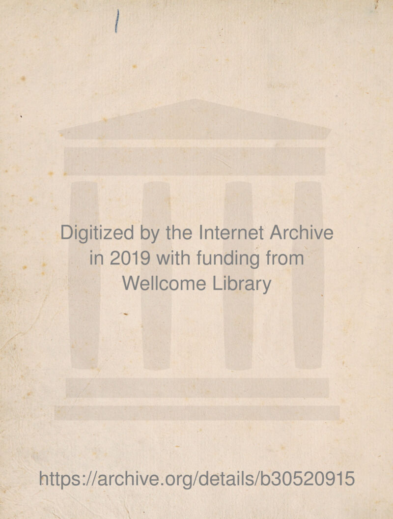 Digitized by the Internet Archive in 2019 with funding from Wellcome Library https://archive.org/details/b30520915 Vv \ *