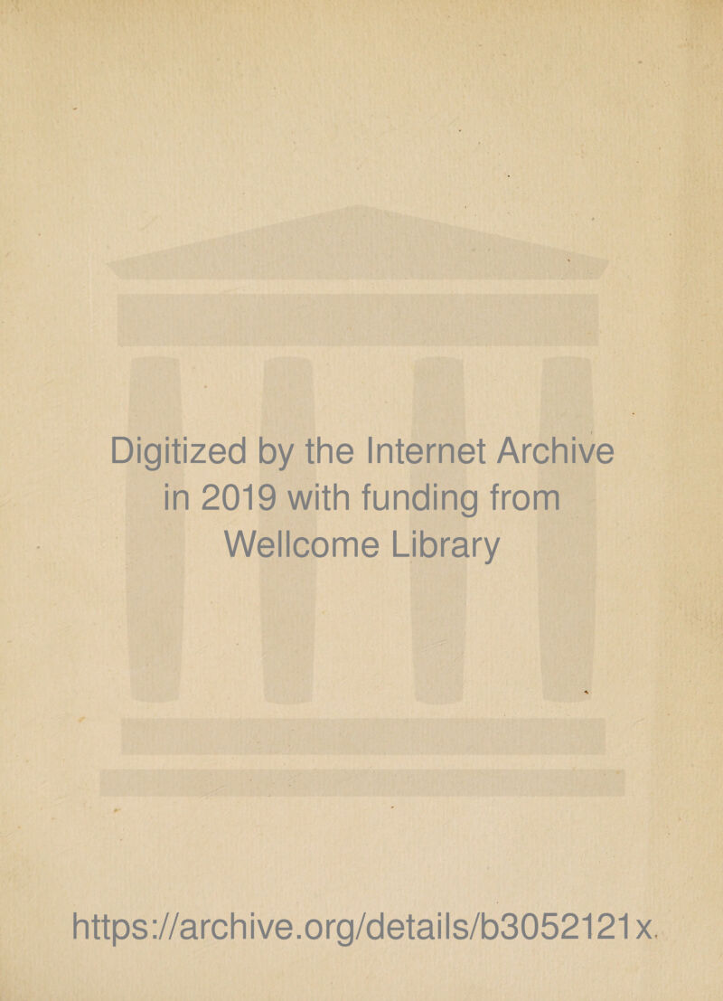 Digitized by the Internet Archive in 2019 with funding from Wellcome Library https://archive.org/details/b3052121x.