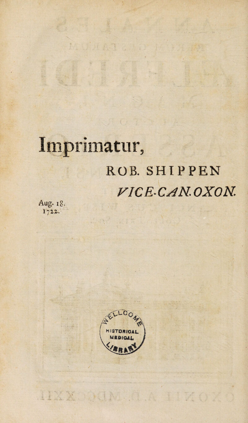 Imprimatur, RGB. SHIPPEN VICECAKOXON. Aug. ig.