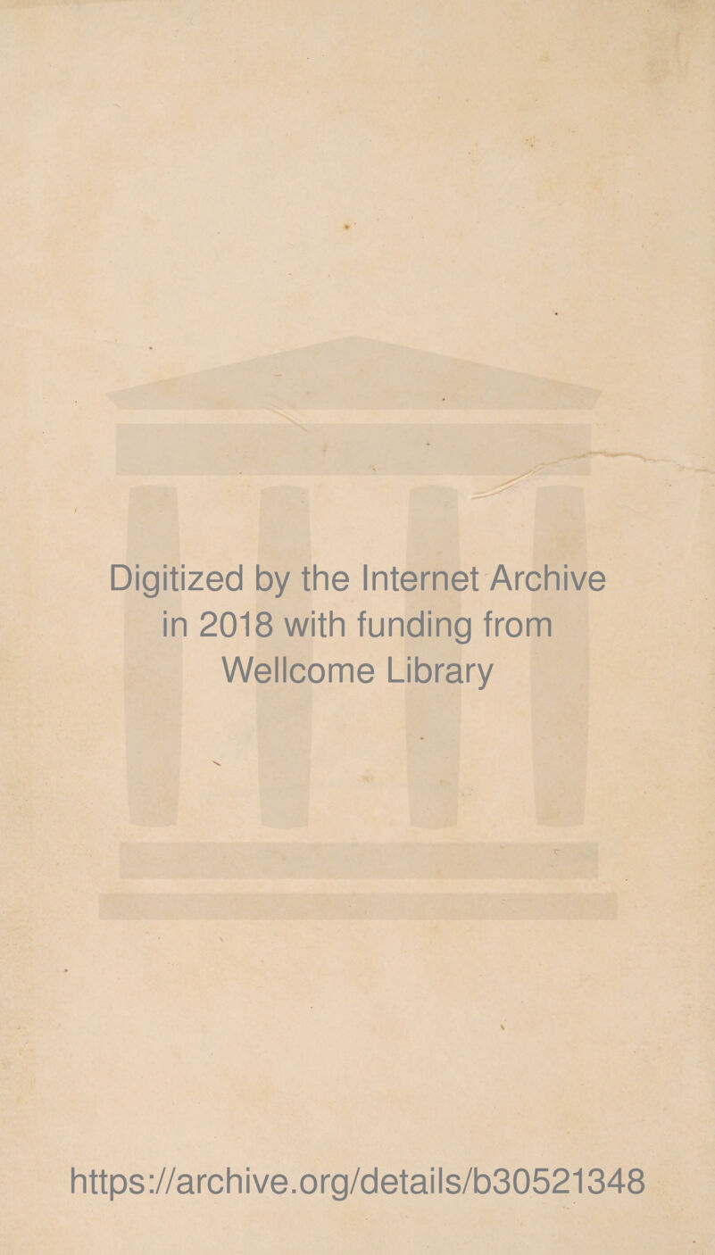 Digitized by the Internet Archive in 2018 with funding from Wellcome Library https://archive.org/details/b30521348