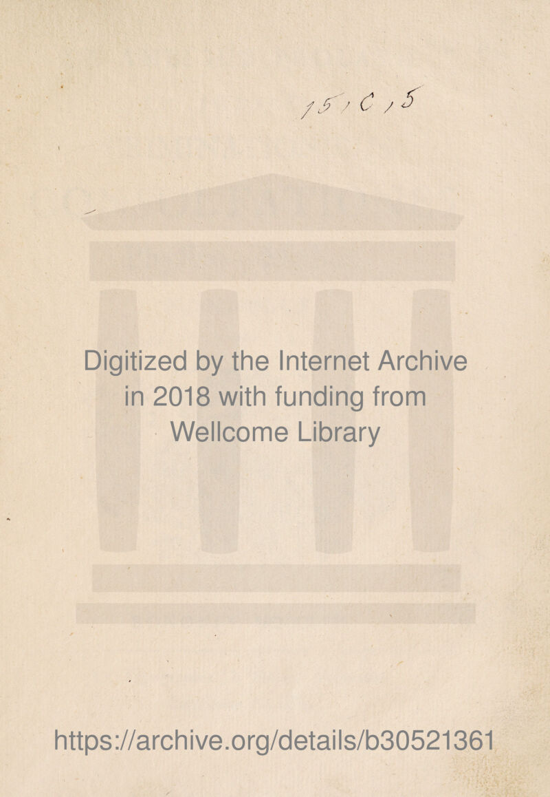 * ' 4f . 1 ' . I ■ Digitized by the Internet Archive in 2018 with funding from Wellcome Library / ■ •• ' . https ://arch i ve. o rg/detai Is/b30521361 i i*• . »,/■. - ••