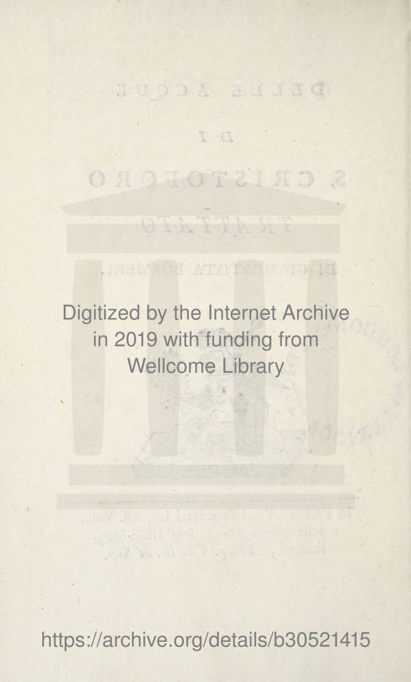 Digitized by thè Internet Archive in 2019 with funding from Wellcome Library ; j https://archive.org/details/b30521415