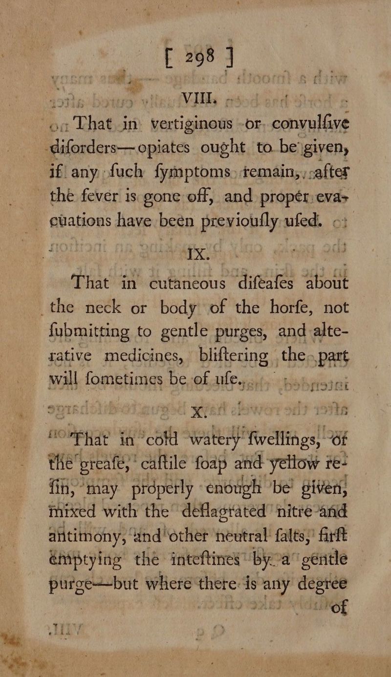 T 198 ee Vly. fe «Tat. in vertiginous -or. watts re a tit a That in cutaneous difeafes about fubmitting to gentle purges, and alte- tative medicines, bliftering the. PAIS will fometimes be, of ule... y. alesis © (ue) tl? 1998 ompyat in” ‘cold watery ‘fwellings, ener preafe, caftile foap and ‘yellow bs fin, “may prdperly enough be’ oliver, mixed with the deflagrated’ nitre and antimony, ‘and ‘other fentral falts,’ firft éniptying the inteftines’ by: a’ géritle purge-~but where: there ds a degree