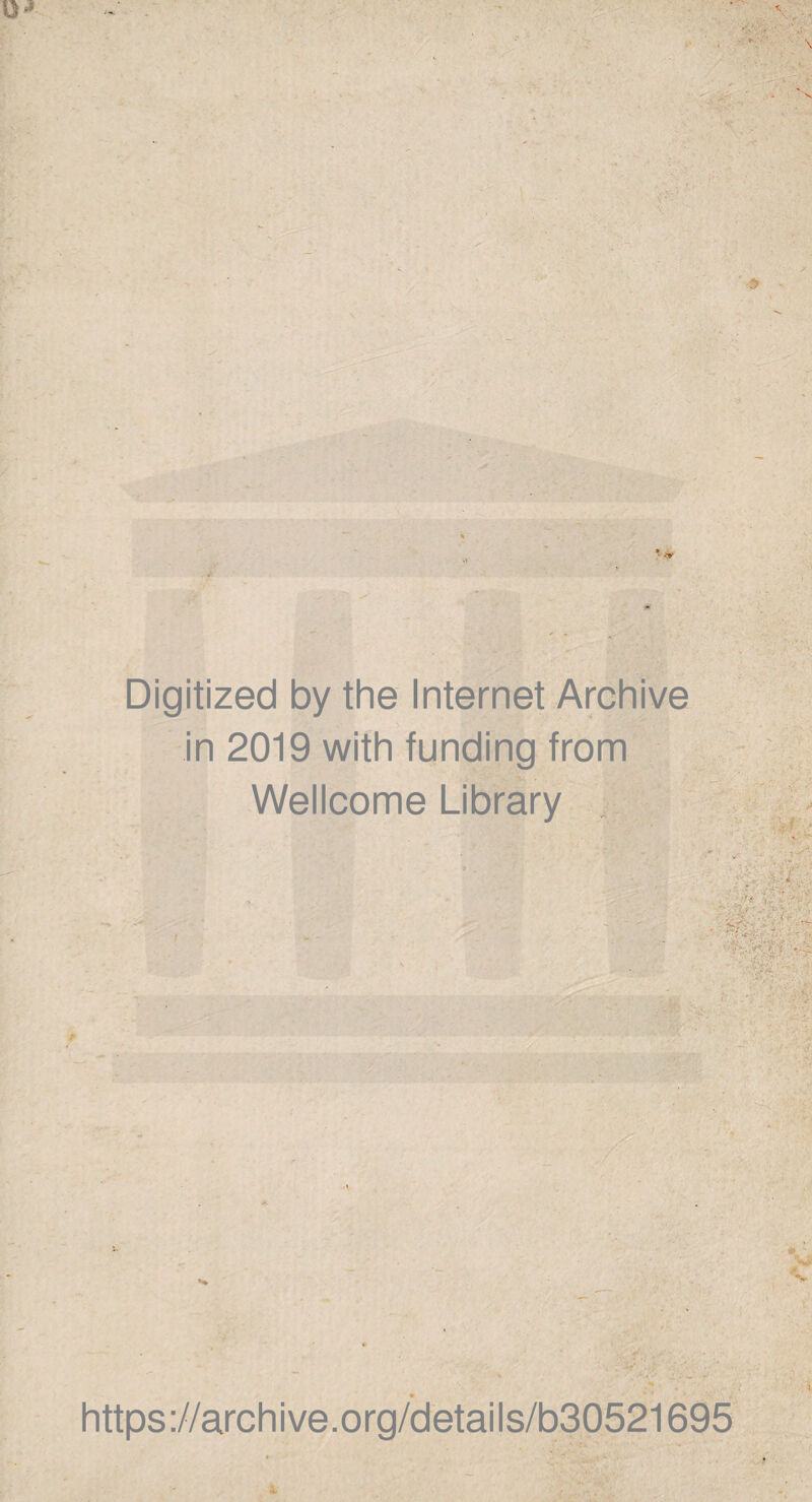 ■ ■ i^'4  , -i % \ ‘ ■ '' '  ' ... ;•' ^ ■’ ■ '' * ' V' j* ■ •' ''u v/<s ■ Digitized by the Internet Archive in 2019 with funding trom Wellcome Library !? ■' ^ ' V - , ,-' t. t: . ■... -'i. ’;'*'-J( f^:: ■■■ rg ' umiM ; . 4A<- • iK V*» '*’ ‘^ r- y:*,y^0W7y^'^. ' — L /••' - *' ï- V .: https://archive.org/details/b30521695