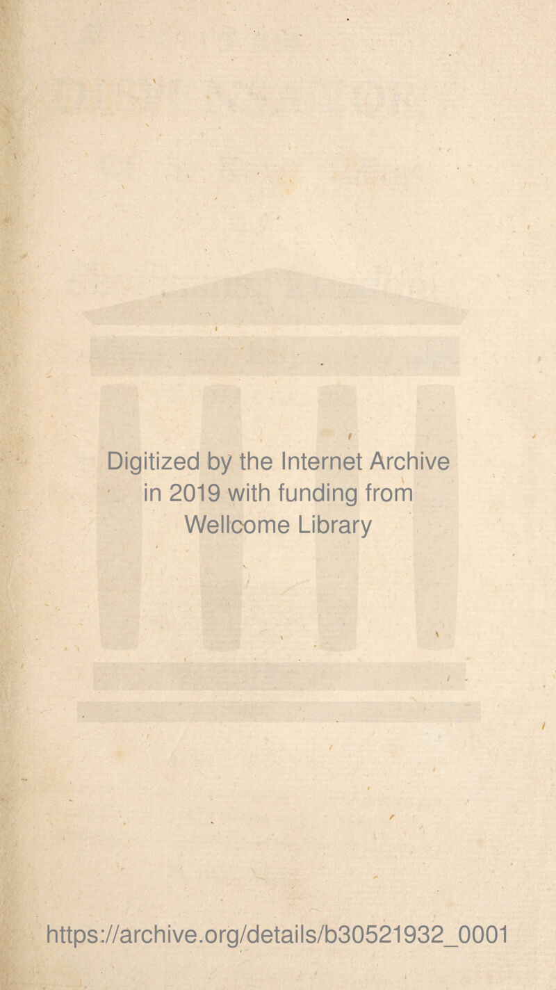 \ i \ \ \ Digitized by the Internet Archive in 2019 with funding from Wellcome Library t ■•'St.' \ \ / / r https://archive.org/details/b30521932_0001 I