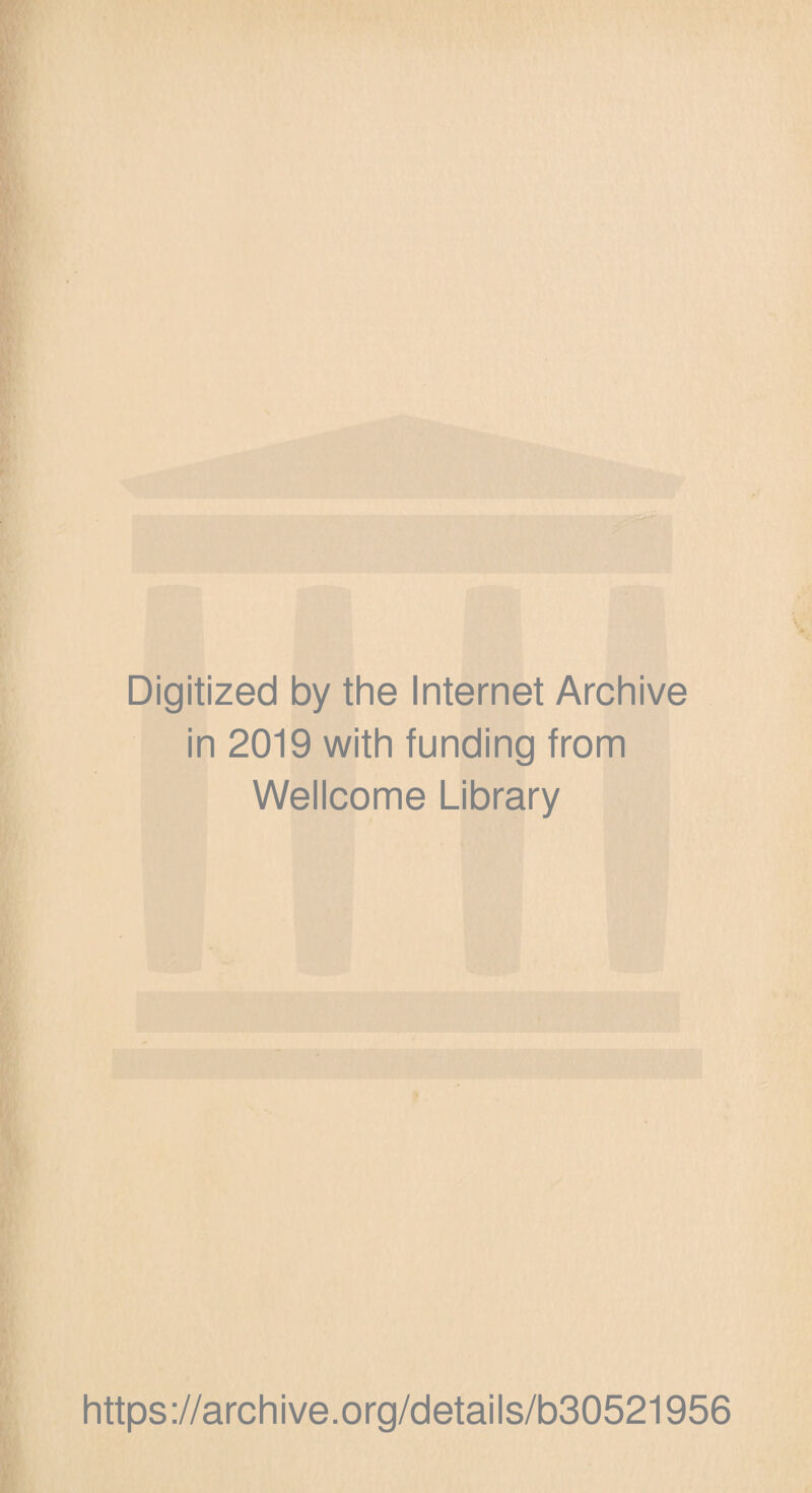 Digitized by the Internet Archive in 2019 with funding from Wellcome Library https://archive.org/details/b30521956