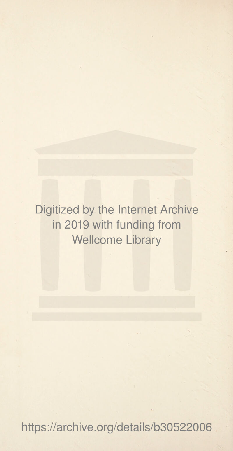 Digitized by the Internet Archive in 2019 with funding from Wellcome Library \ https://archive.org/details/b30522006