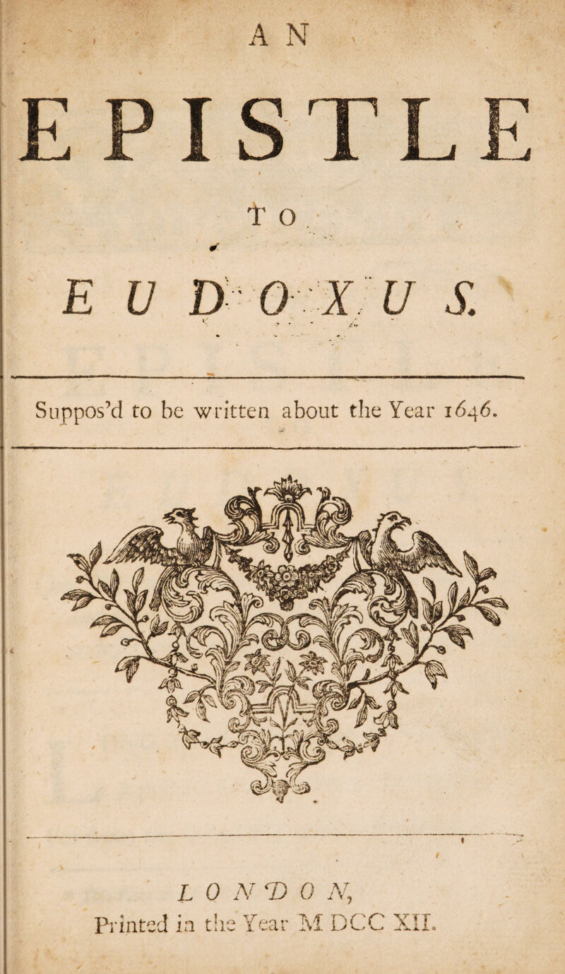 * T O E V A *r Suppos’d to be written about the Year 1646. L 0 N ‘S 0 N, Printed in the Year M DCC XII.