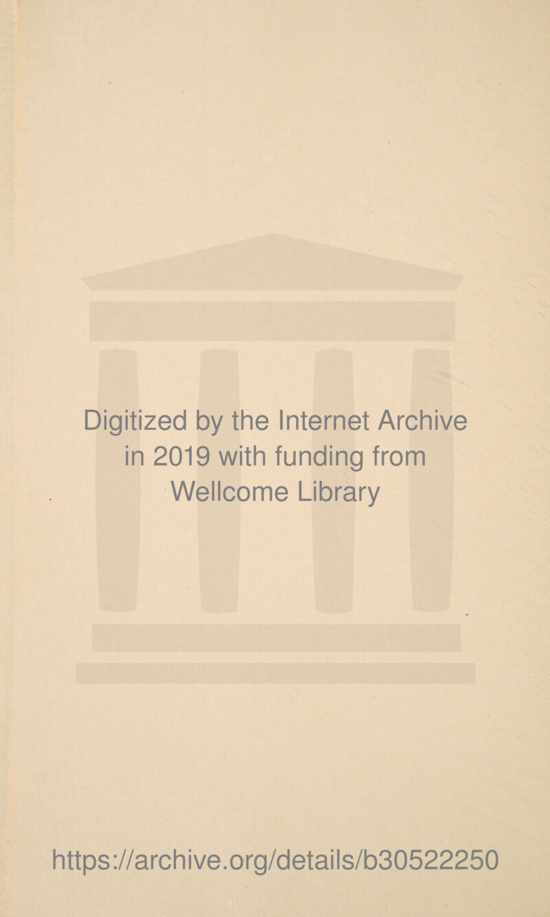 Digitized by the Internet Archive in 2019 with funding from Wellcome Library https://archive.org/details/b30522250