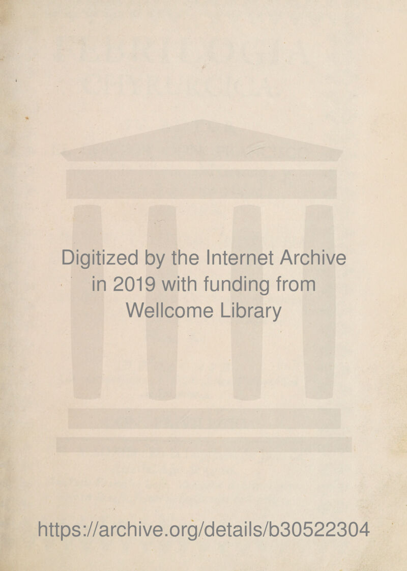 Digitized by the Internet Archive in 2019 with funding from Wellcome Library https://archive.org/details/b30522304