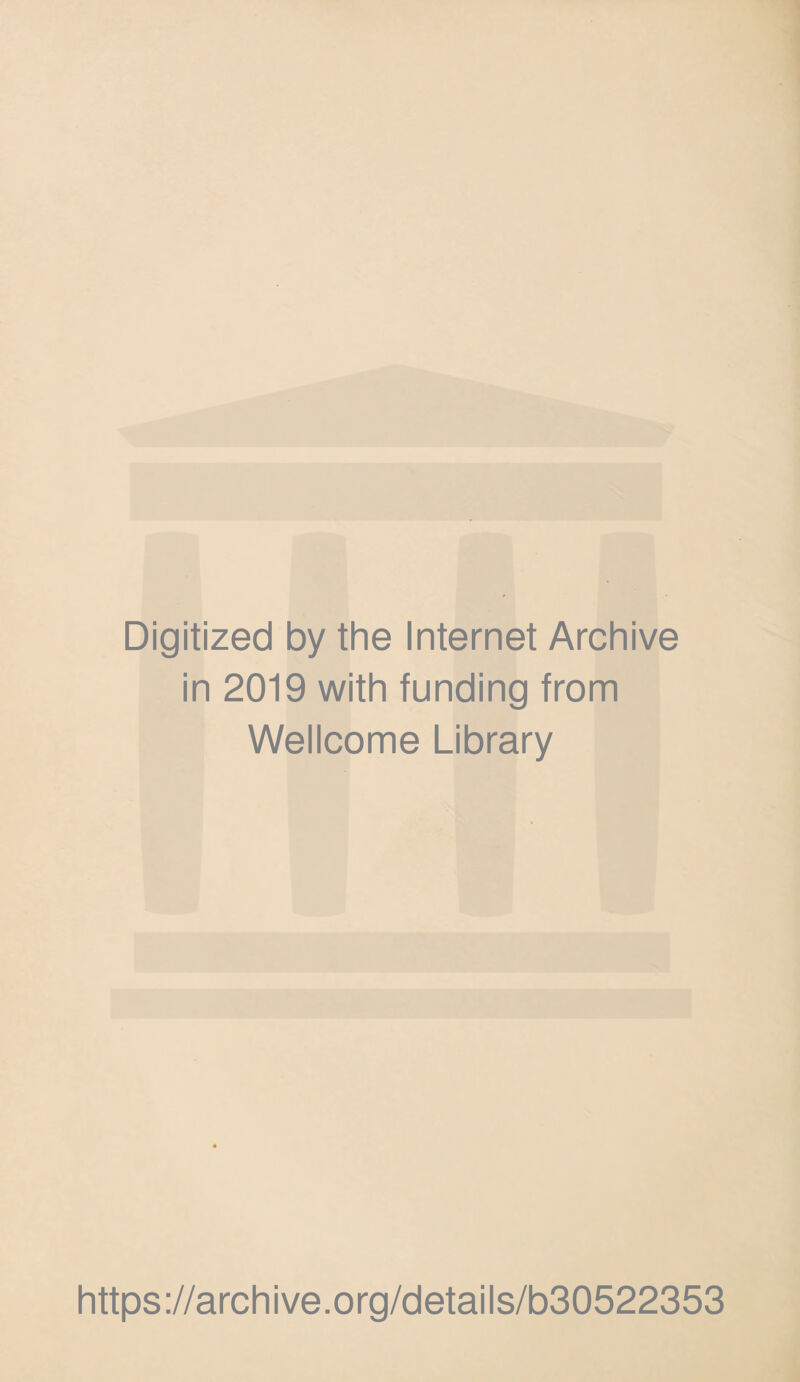 Digitized by the Internet Archive in 2019 with funding from Wellcome Library https://archive.org/details/b30522353