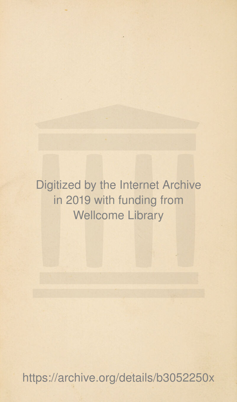 Digitized by the Internet Archive in 2019 with funding from Wellcome Library https://archive.org/details/b3052250x