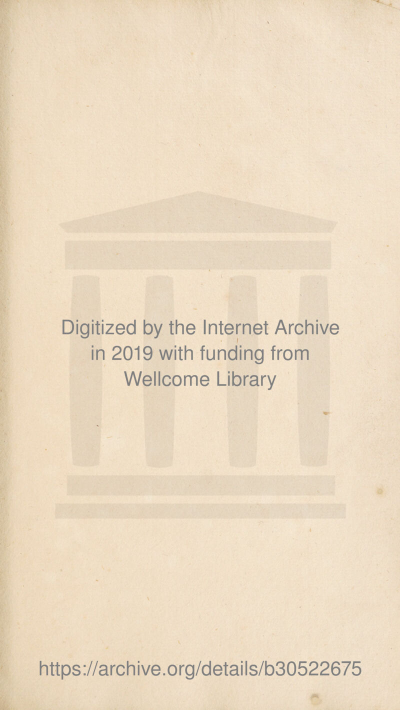 Digitized by the Internet Archive in 2019 with funding from Wellcome Library L https://archive.org/details/b30522675