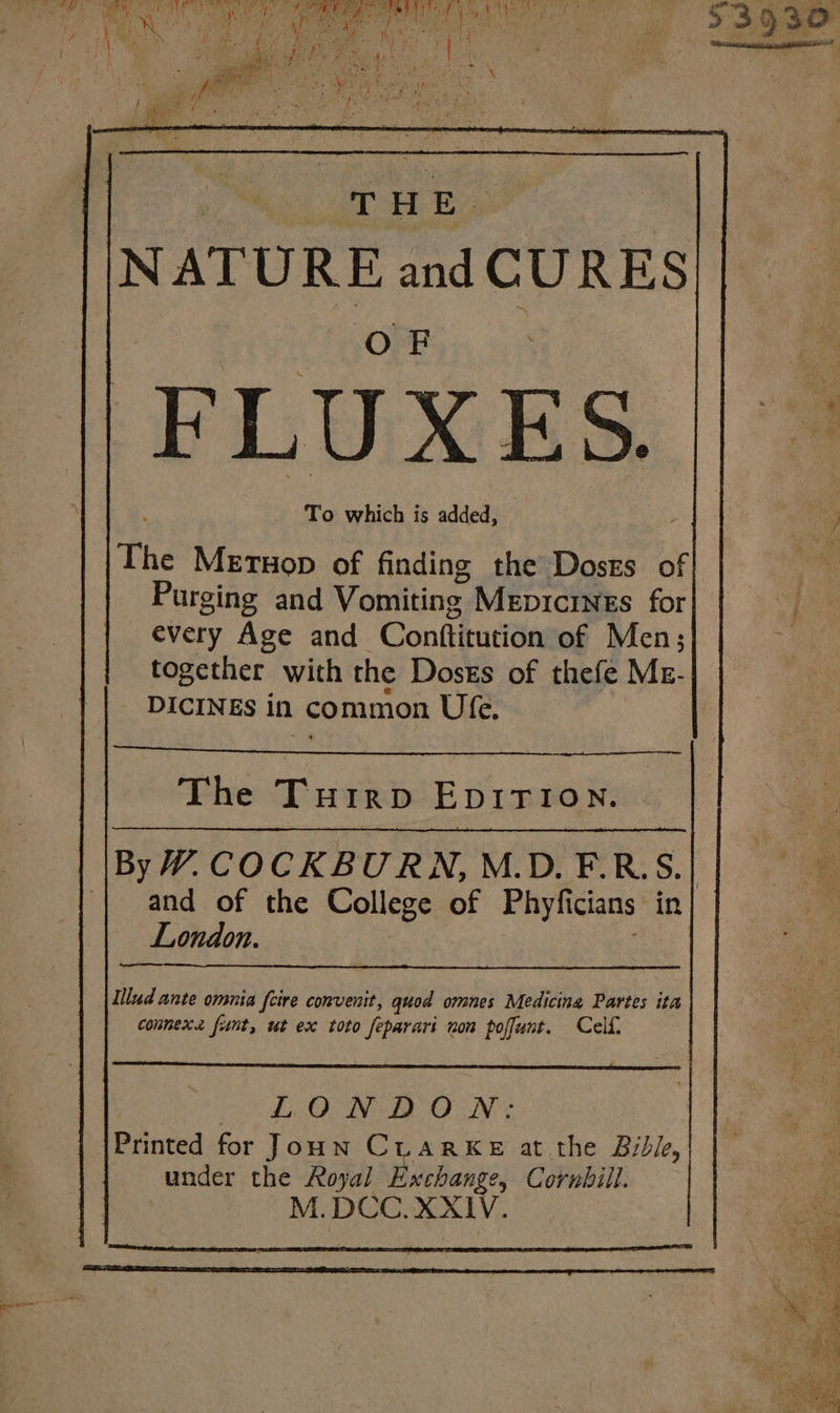 THE. NATURE and CURES OF To which is added, A The MeEtuop of finding the Dosrs of Purging and Vomiting Mepicrnss for every Age and Contftitution of Men; together with the Dosks of thefe Mez- DICINES in common Ufe. The Turirp EpIrTIown. and of the College of Phyficians in London. Illud ante omnia fcire convenit, quod omnes Medicine Partes ita counexe funt, ut ex toto feparari non poffunt. Cell, Li ORB O N's j {Printed for Joun CLARKE at the Bibk, under the Royal Exchange, Cornbill. M.DCC. XXIV.