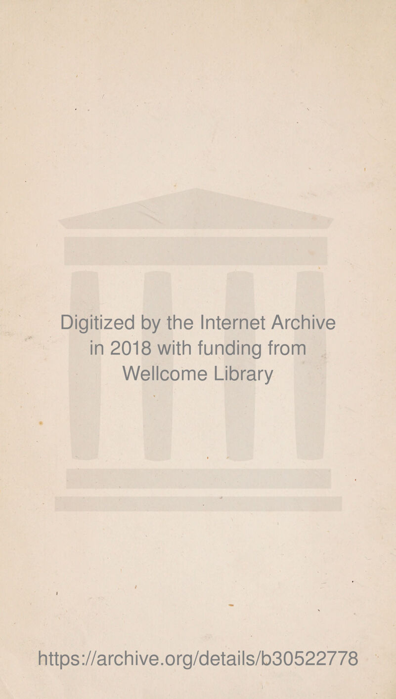 Digitized by the Internet Archive in 2018 with funding from Wellcome Library l https://archive.org/details/b30522778 i