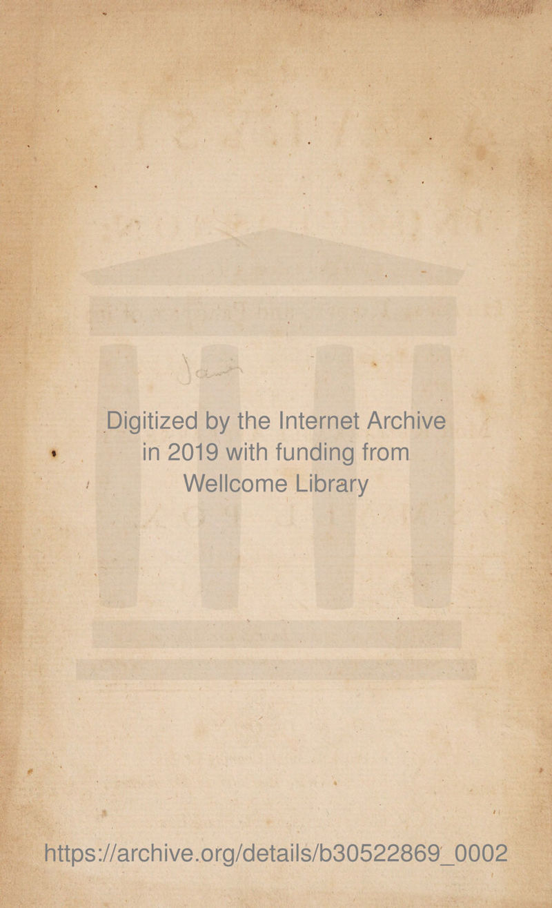 I \ 1 \ Digitized by the Internet Archive in 2019 with funding from Wellcome Library &gt; i- https://archive.org/details/b30522869_0002 I
