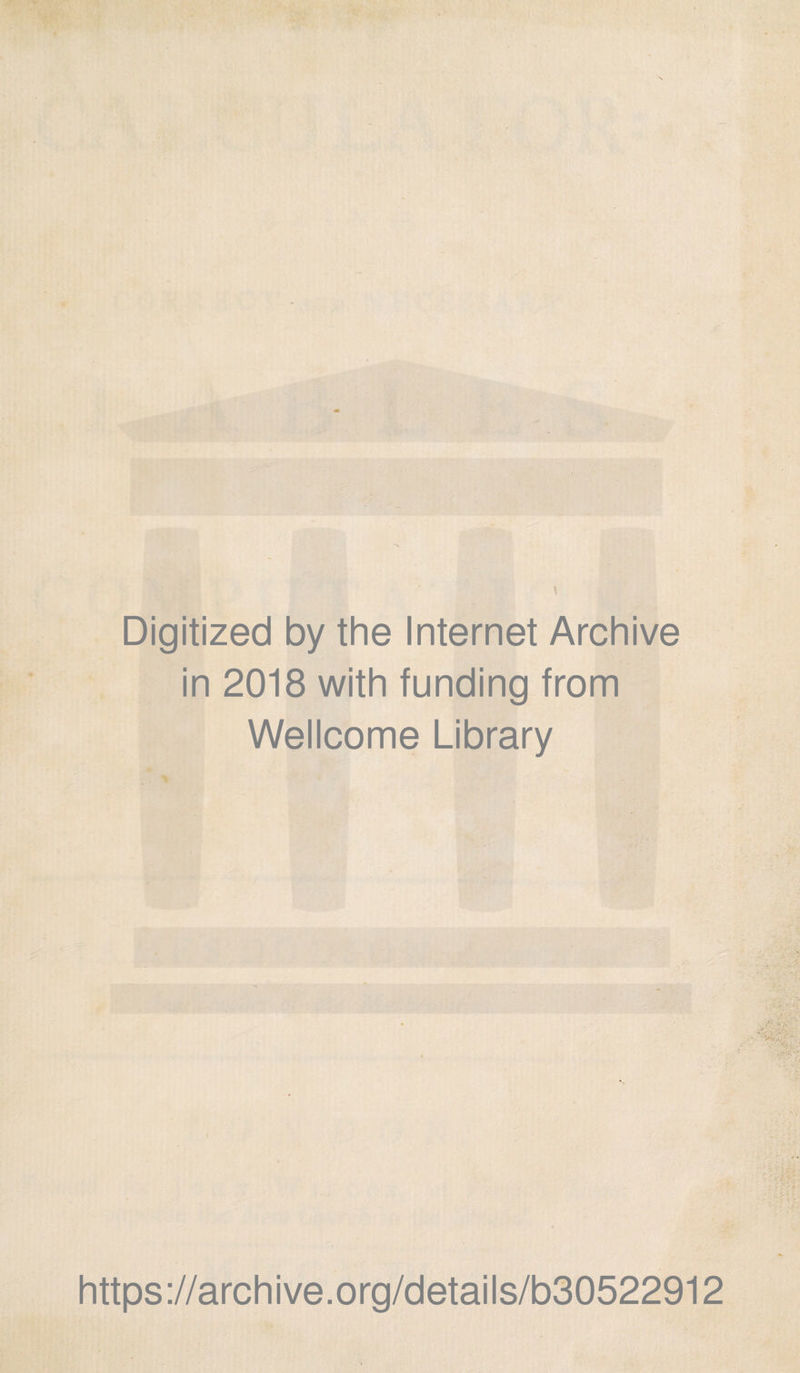 Digitized by the Internet Archive in 2018 with funding from Wellcome Library https://archive.org/details/o30522912