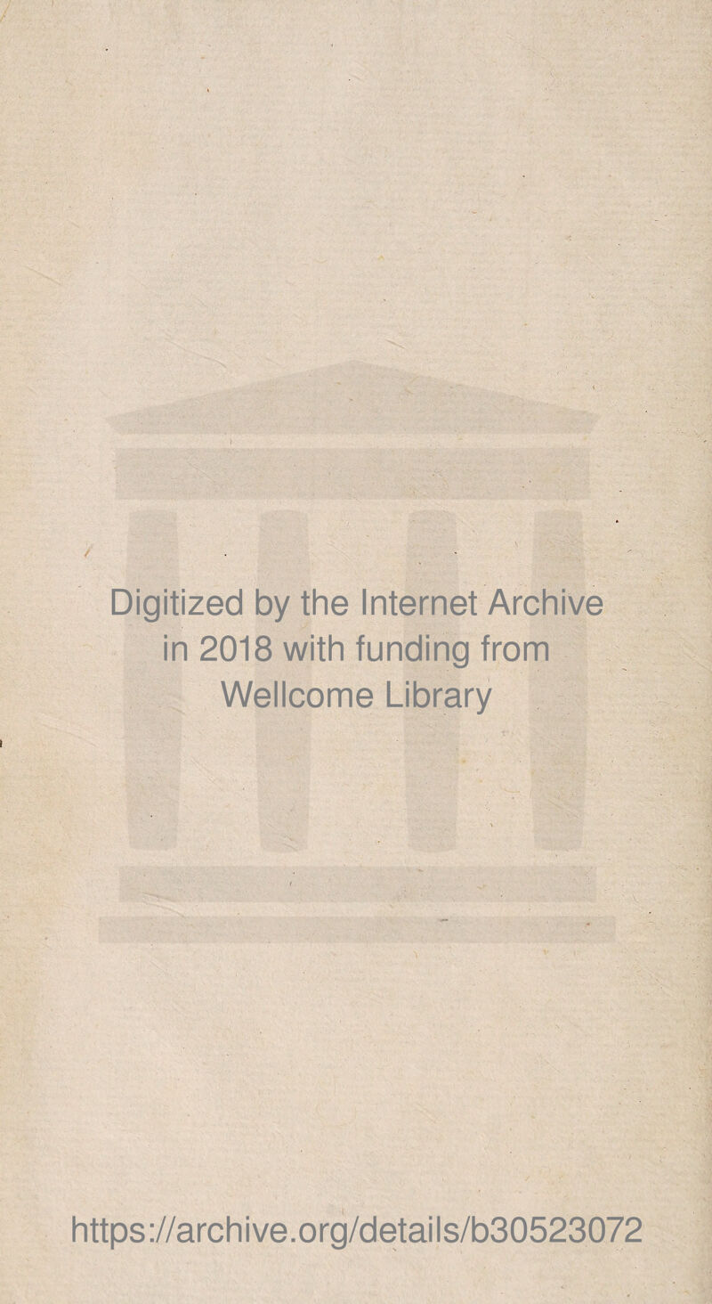 / Digitized by the Internet Archive in 2018 with funding from Wellcome Library 1 https://archive.org/details/b30523072