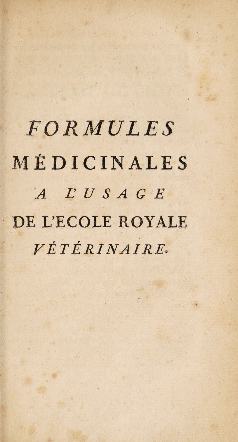 ) s FORMULES MÉDICINALES A L U S A G E f DE L’ECOLE ROYALE VÉTÉRINAIRE*