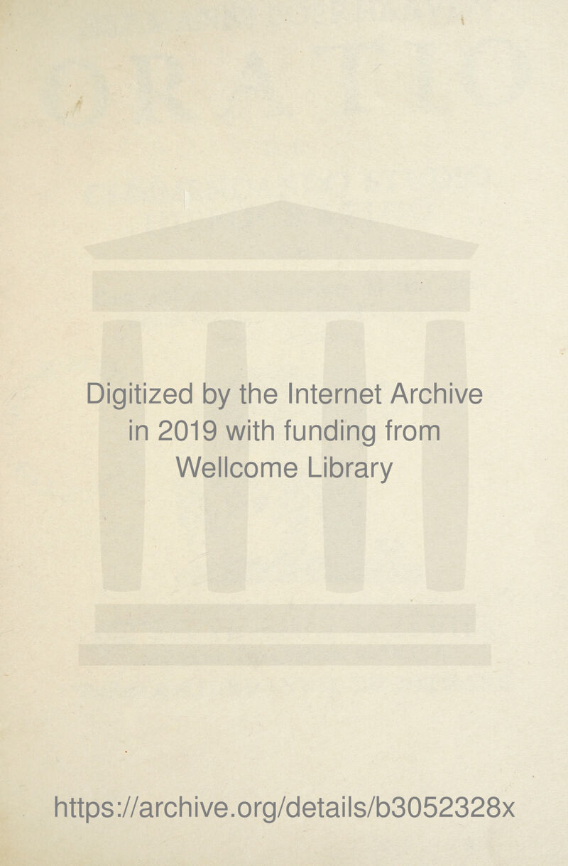 Digitized by the Internet Archive in 2019 with funding from Wellcome Library https://archive.org/details/b3052328x