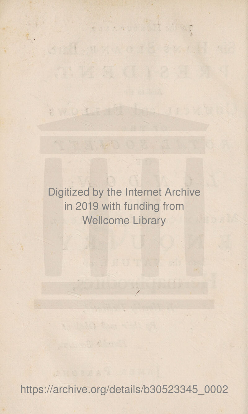 f- Digitized by the Internet Archive in 2019 with funding from Wellcome Library / https://archive.org/details/b30523345_0002