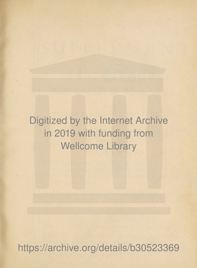 Digitized by the Internet Archive in 2019 with funding from Wellcome Library https://archive.org/details/b30523369