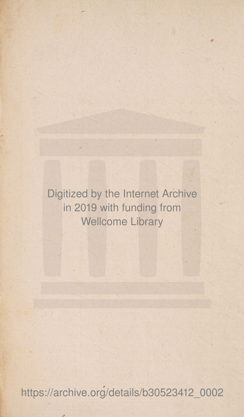 Digitized by the Internet Archive in 2019 with funding from Wellcome Library r https://archive.org/details/b30523412_0002