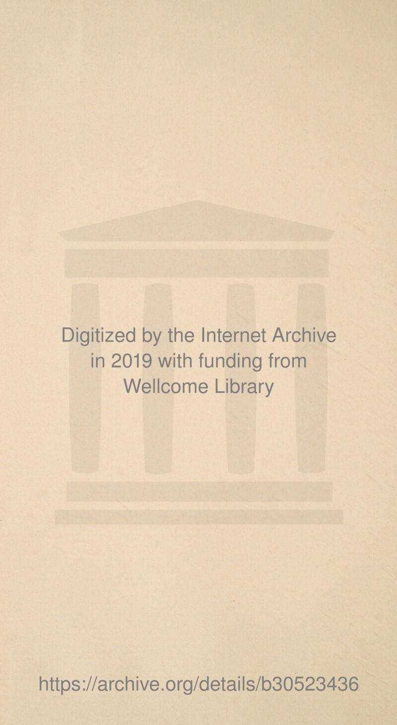 Digitized by the Internet Archive in 2019 with funding from Wellcome Library https://archive.org/details/b30523436