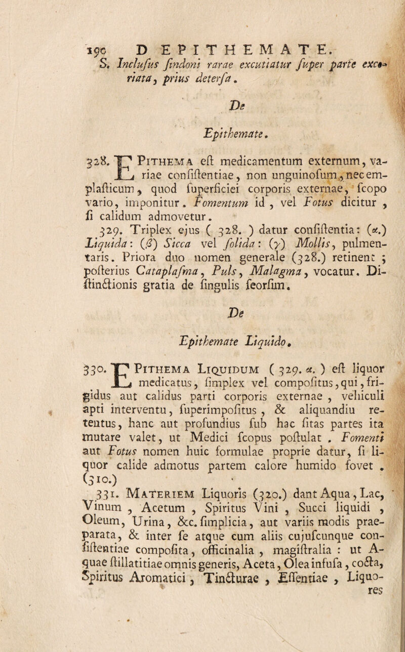 i83 DE ASPERGIN E. veres, Cyprii di£H, huc pertinent, 327. Specimina funto. * Pulvis Mundans, ad Bubonem Venereum a- pertum . Vid. H. Boerh. Mat. Med. p. 249. fy. Pulv. Fol. Jiccator. Scordi i unc. ij. Vitriol. alb. drach. ij. Aloes. drach. j. M. F. Pulvis. Aperto Ulceri, deterfo prius , infpergatur ad de¬ purandum . Pulvis ad Eryfipelas. $t. Pulv. Eryfipelatod. Mynfich. F/or. Sambuc. ficcator. ana unc. iij* Smalti. unc. ij. Myrrh. ept. dr. iij. Campborae. drach. i/f. Tenuiter trita M. D. ad fcatulam . 5. Hujus calefacli prius q. f. loco inf pergatur , charta caerulea diflributum parti applice¬ tur & fafcia leniter circumvoluta firmetur. * Pulvis Balfamicus, OfTibus, Tendinibus, Ner^ vis, nudatis conveniens. $. Myrrhae drach. (3. Olibani. Mafiiches, ana drach. j, Sarcocoll. drach, ij. Colophoni a e. unc. [3. M. F. Pulvis tenuifhmus, S. Eo confpergantur partes ajfeclae, fub qualibet de- ligatione. Pulvis Adflringens , ad fifteadw Haemorrha-