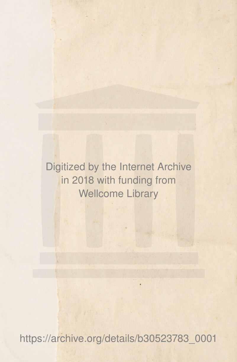 Digitized by the Internet Archive in 2018 with funding from Wellcome Library https://archive.org/details/b30523783_0001