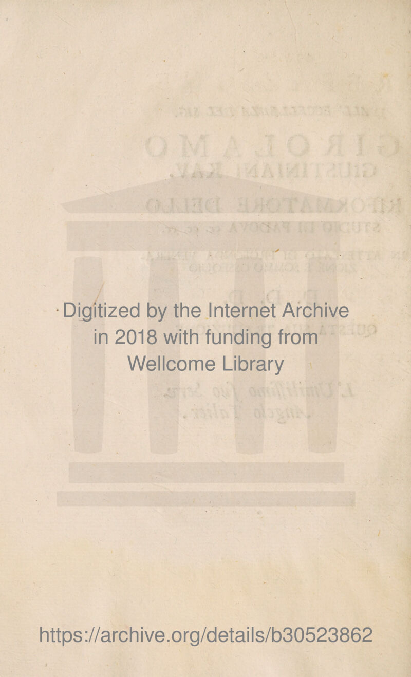 ■ A J - • Dijgjtized by thè Internet Archive in 2018 with funding from Wellcome Library https ://arch i ve. o rg/detai Is/b30523862 I