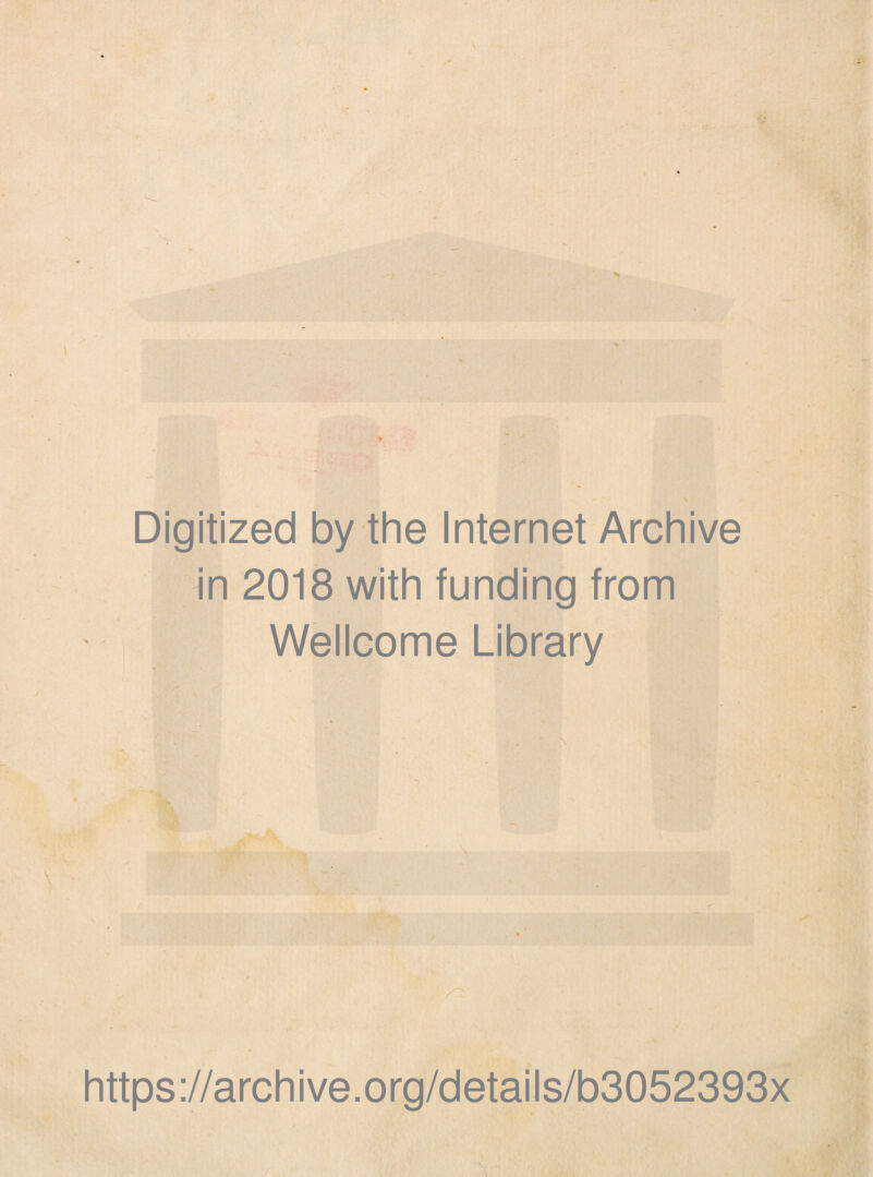 Digitized by thè Internet Archive in 2018 with funding from Wellcome Library \ '• > f ì https://archive.org/details/b3052393x
