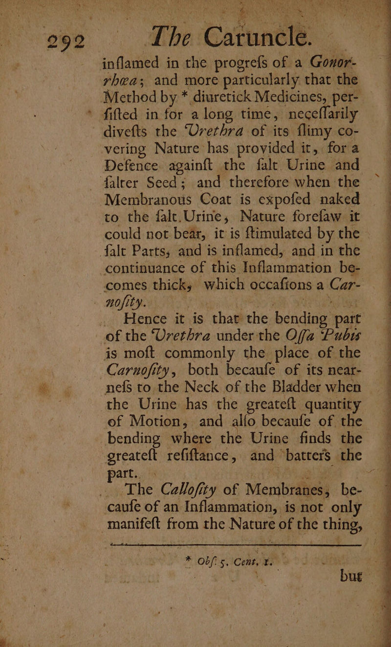 Bs Rae my ow yhea; and more particularly that the fitted in for along time, neceffarily divefts the ‘Urethra of its flimy co- vering Nature has provided it, fora Defence: againft the falt Urine and to the falt. Urine, Nature forefaw it Hence it is that the beadiag: part js moft commonly the place of the nefs to the Neck of the Bladder when bending where the Urine finds the part. The Callofity of Membranes, be- cate of an Inflammation, is not only ¥ obf sicenn ees 25.008 a i ee ne ee