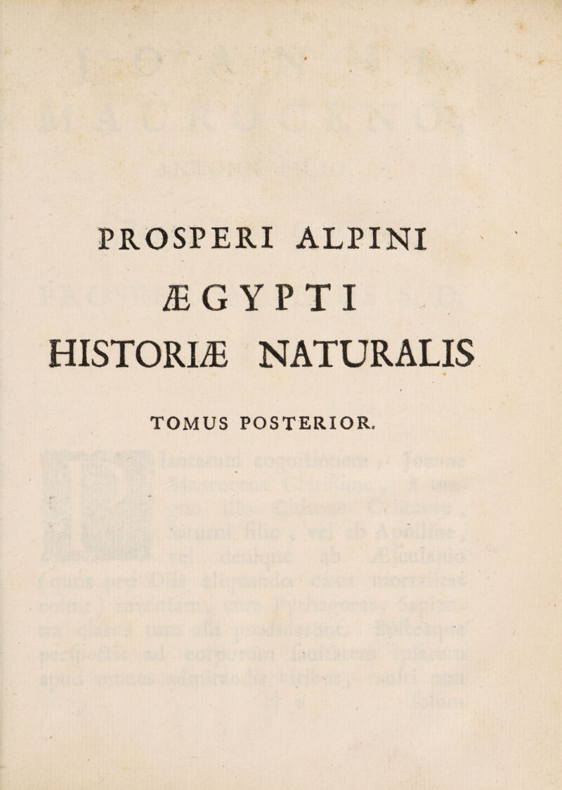 PROSPERI ALPINI YPTI HISTORIA NATURALIS TOMUS POSTERIOR.