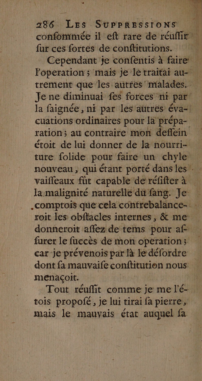 fur ces fortes de conftitutions. Cependant je confentis à faire: ration ; au contraire mon deflein: menaçoit.