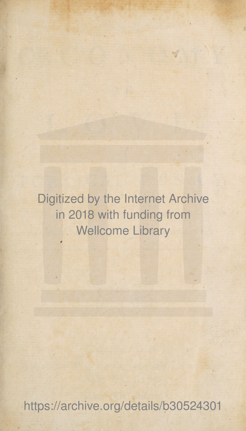 Digitized by the Internet Archive in 2018 with funding from , Wellcome Library f https://archive.org/details/b30524301