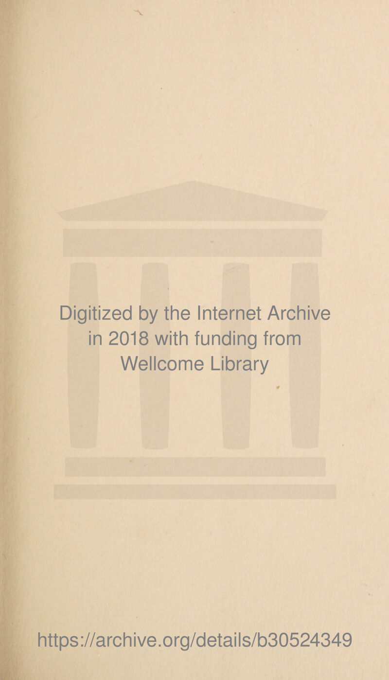 Digitized by the Internet Archive in 2018 with funding from Wellcome Library https://archive.org/details/b30524349