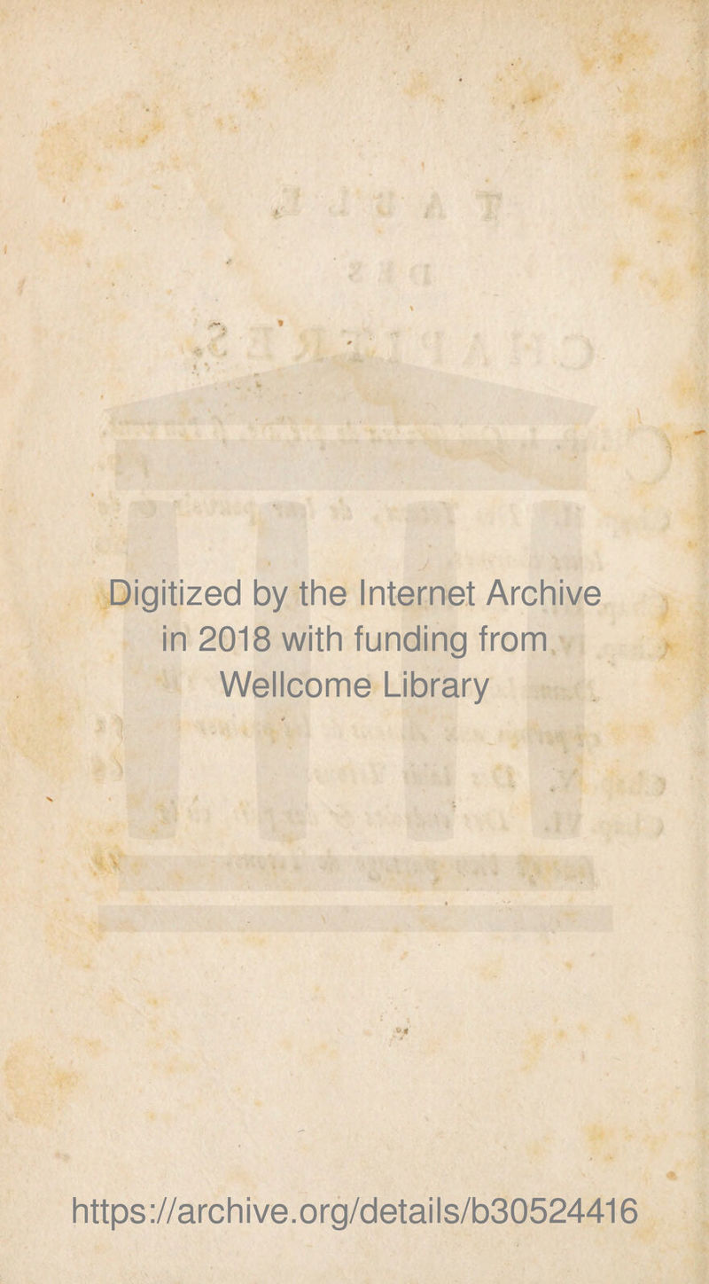 Digitized by the Internet Archive in 2018 with funding from Wellcome Library https ://arch i ve .org/detai Is/b30524416