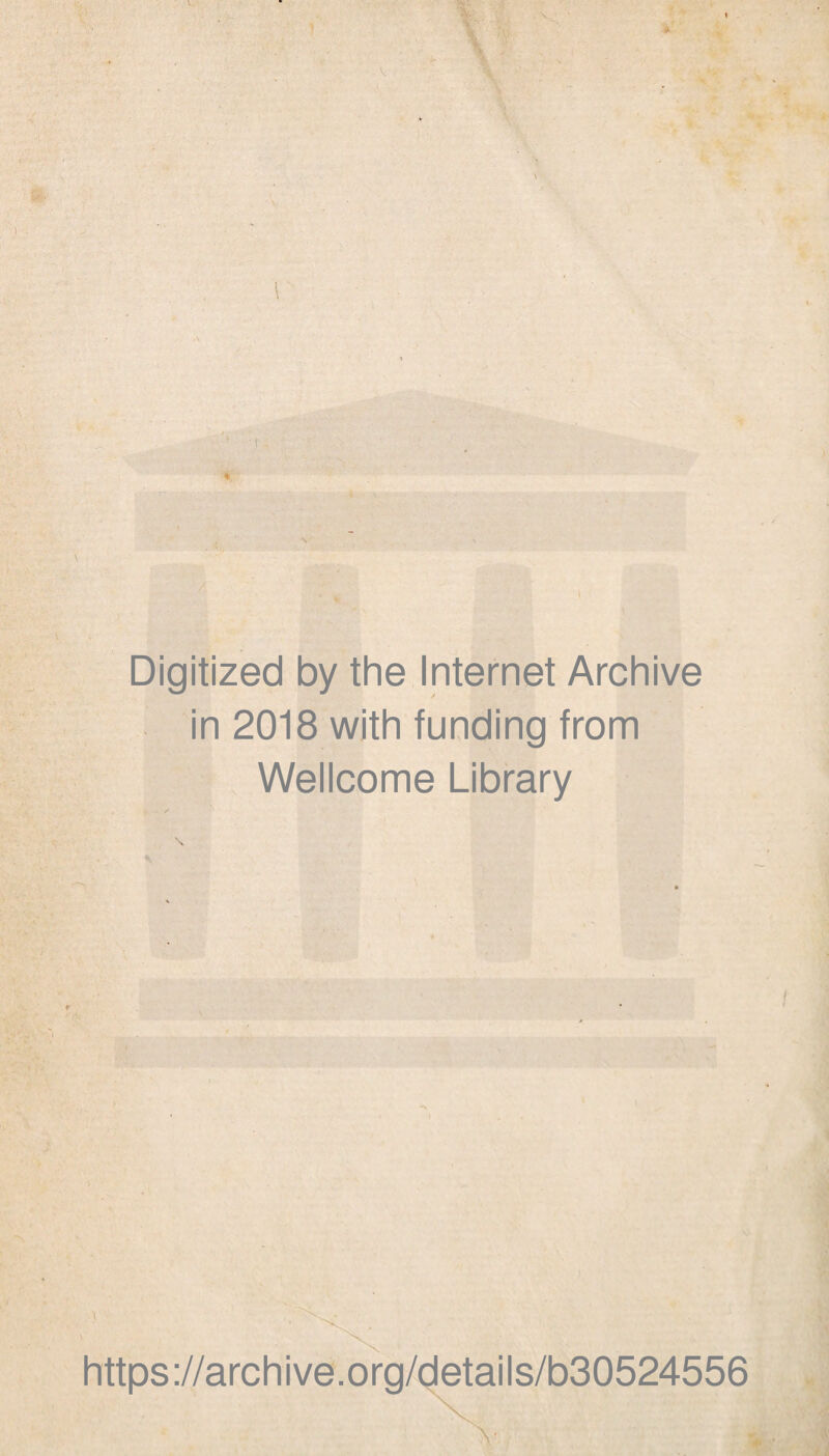 \ Digitized by the Internet Archive in 2018 with funding from Wellcome Library https ://arch i ve. o rg/detai Is/b30524556